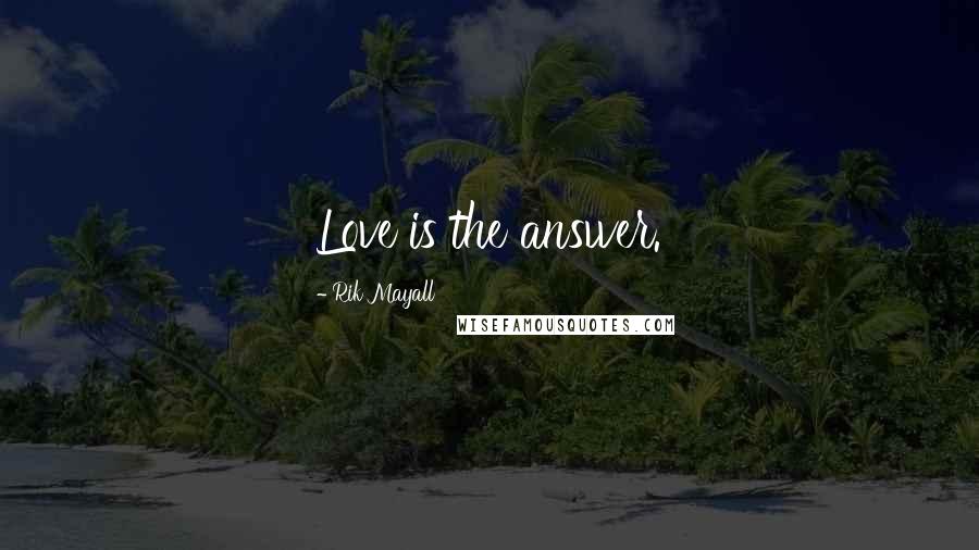 Rik Mayall Quotes: Love is the answer.