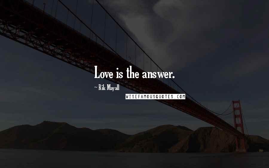 Rik Mayall Quotes: Love is the answer.