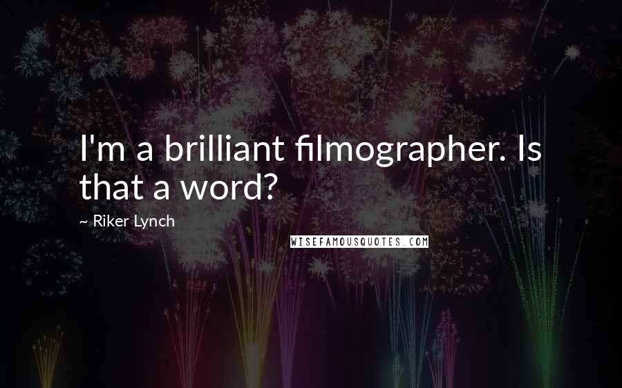 Riker Lynch Quotes: I'm a brilliant filmographer. Is that a word?