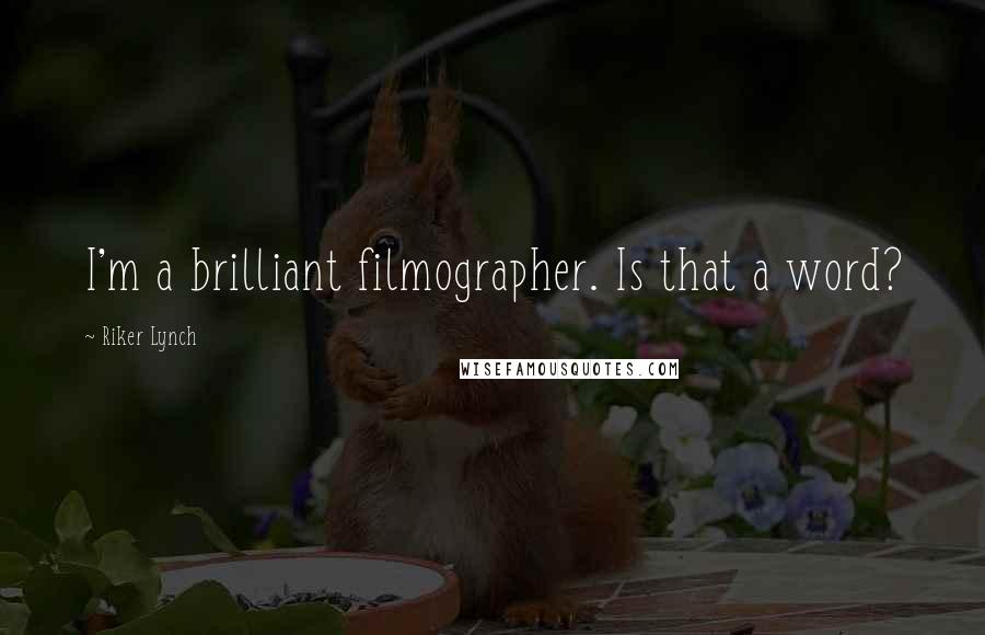 Riker Lynch Quotes: I'm a brilliant filmographer. Is that a word?