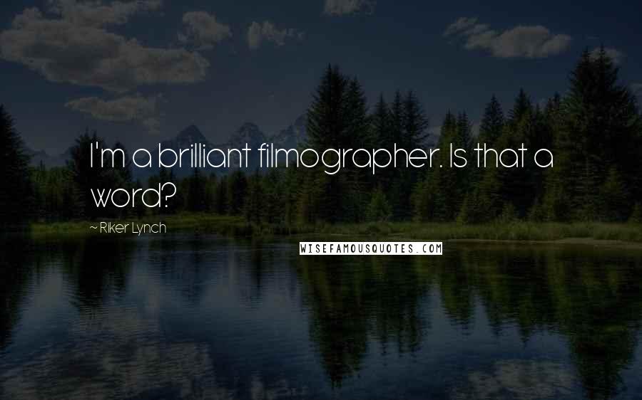 Riker Lynch Quotes: I'm a brilliant filmographer. Is that a word?