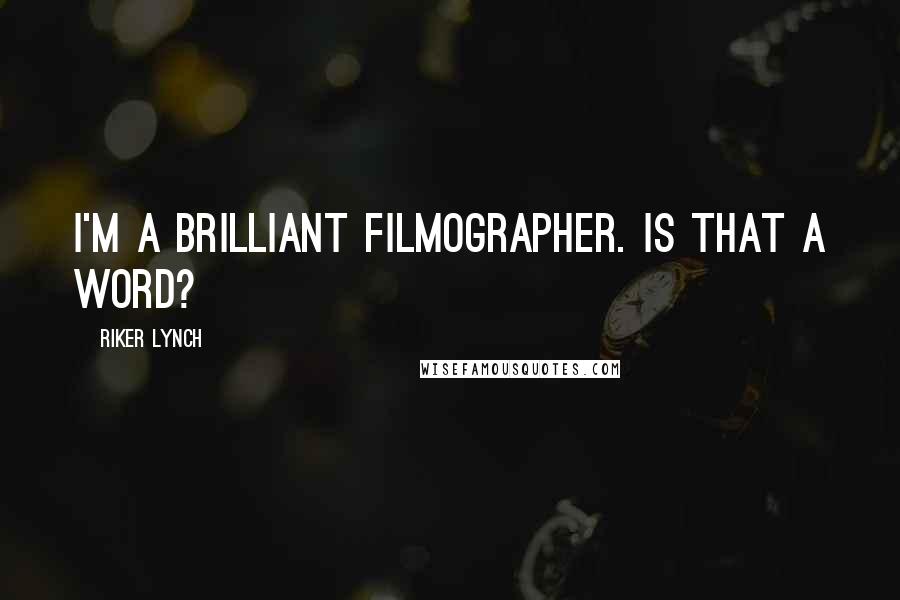 Riker Lynch Quotes: I'm a brilliant filmographer. Is that a word?