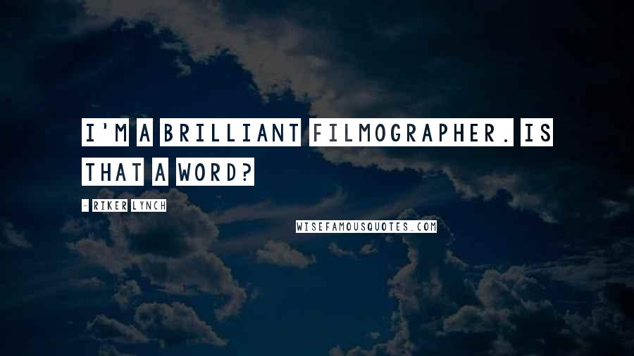 Riker Lynch Quotes: I'm a brilliant filmographer. Is that a word?