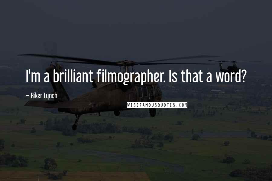 Riker Lynch Quotes: I'm a brilliant filmographer. Is that a word?