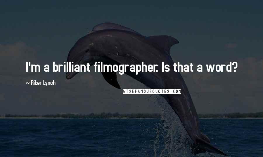 Riker Lynch Quotes: I'm a brilliant filmographer. Is that a word?