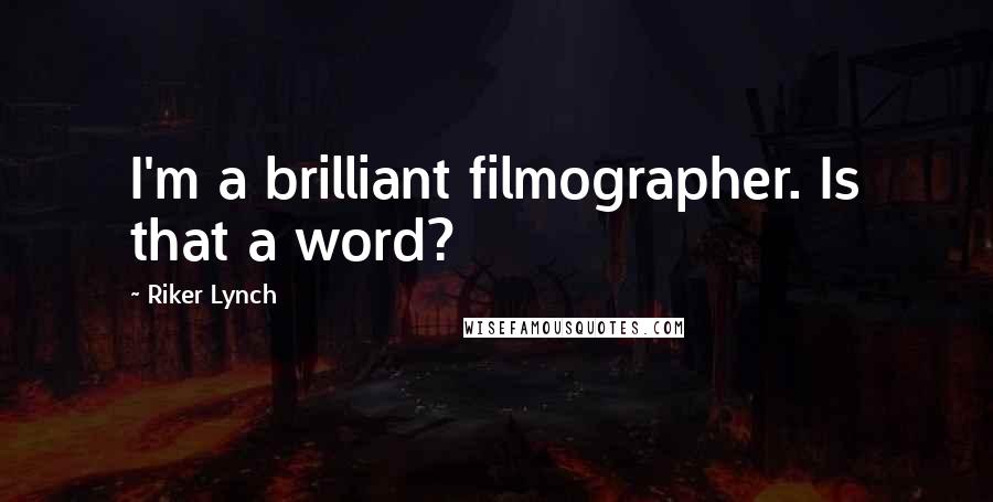 Riker Lynch Quotes: I'm a brilliant filmographer. Is that a word?