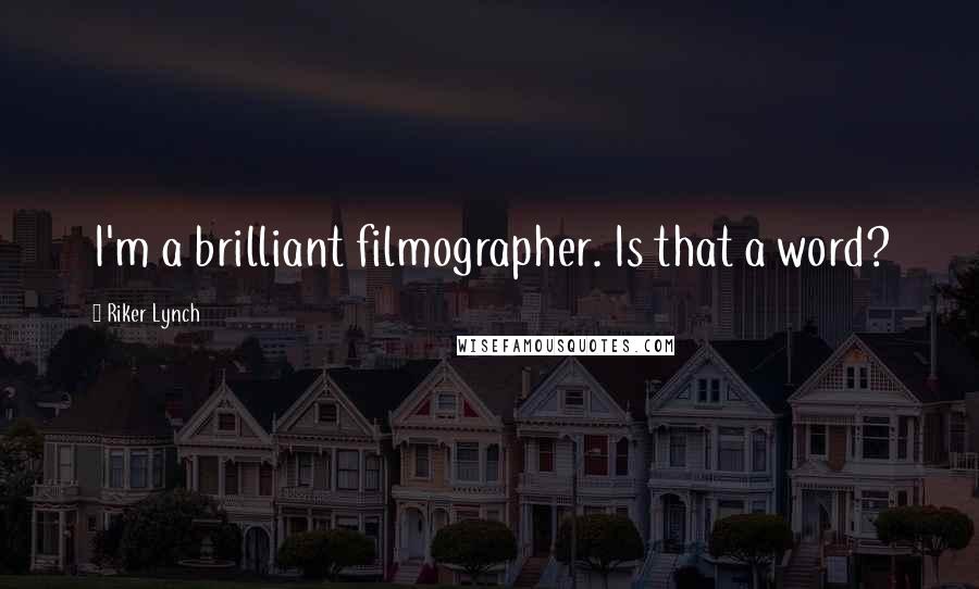 Riker Lynch Quotes: I'm a brilliant filmographer. Is that a word?