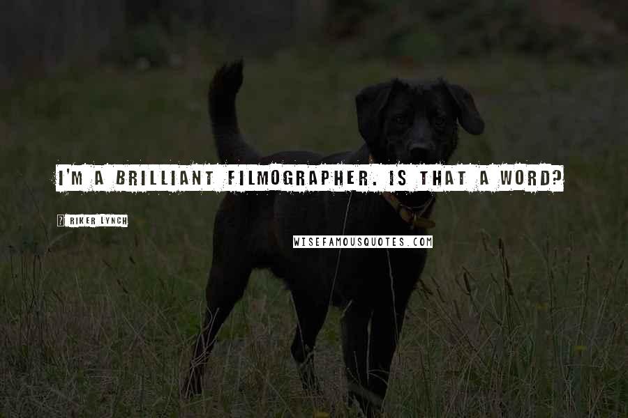Riker Lynch Quotes: I'm a brilliant filmographer. Is that a word?