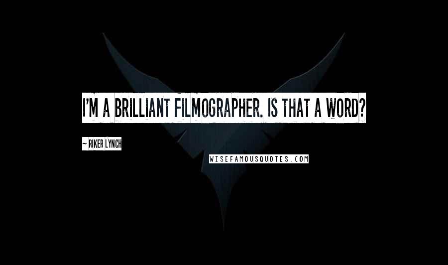 Riker Lynch Quotes: I'm a brilliant filmographer. Is that a word?