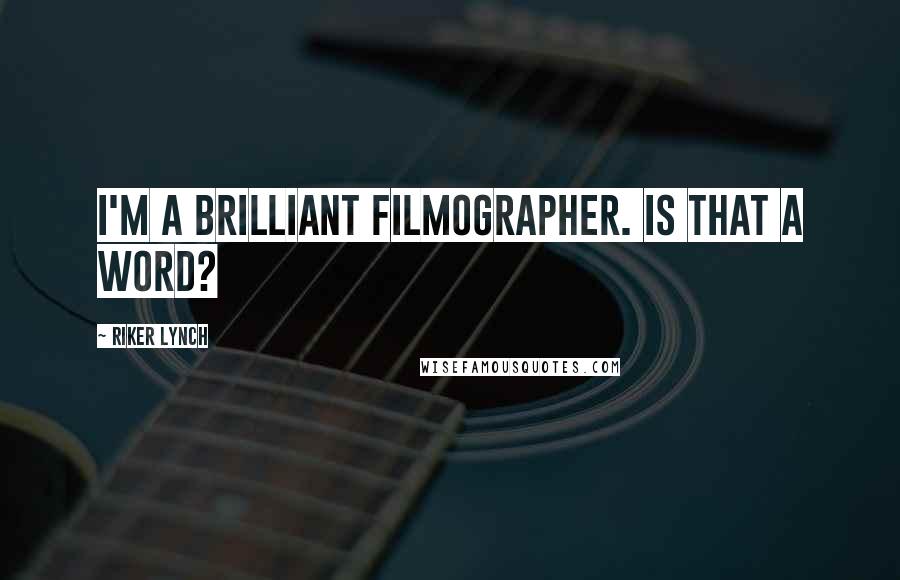 Riker Lynch Quotes: I'm a brilliant filmographer. Is that a word?