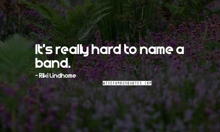Riki Lindhome Quotes: It's really hard to name a band.