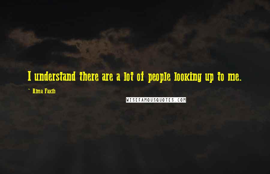 Rima Fakih Quotes: I understand there are a lot of people looking up to me.