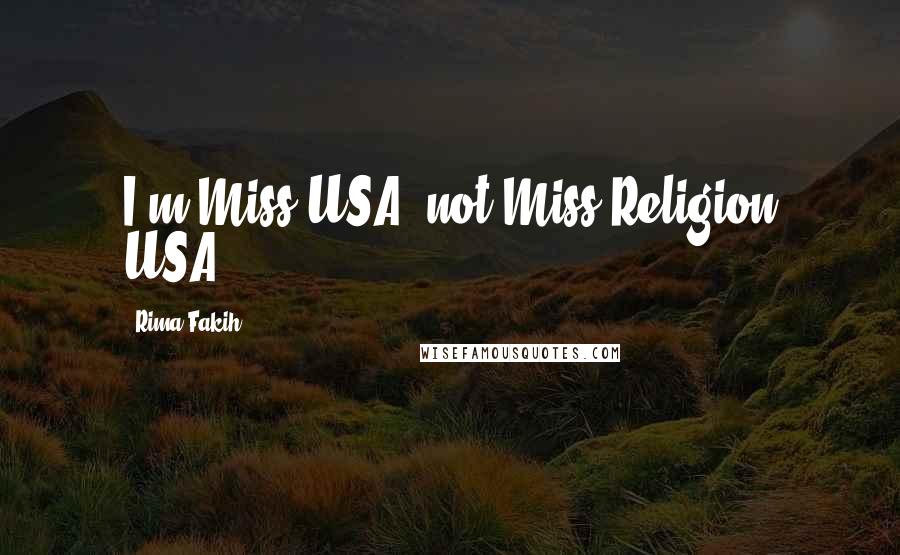Rima Fakih Quotes: I'm Miss USA, not Miss Religion USA.