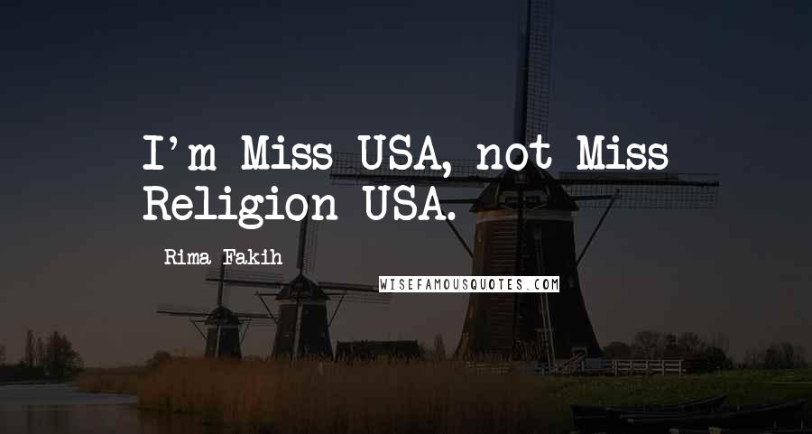 Rima Fakih Quotes: I'm Miss USA, not Miss Religion USA.