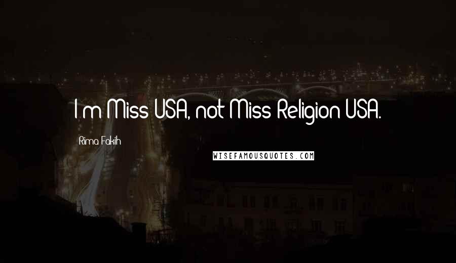 Rima Fakih Quotes: I'm Miss USA, not Miss Religion USA.