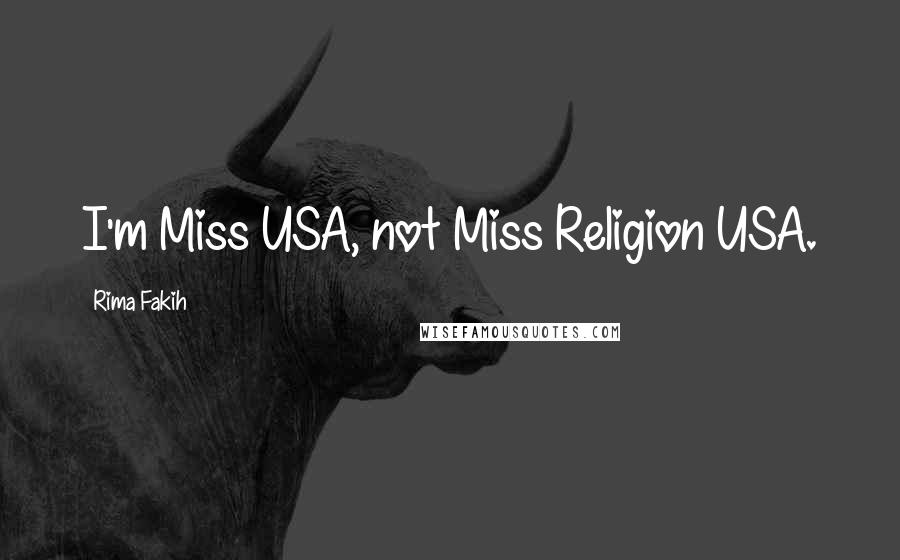 Rima Fakih Quotes: I'm Miss USA, not Miss Religion USA.