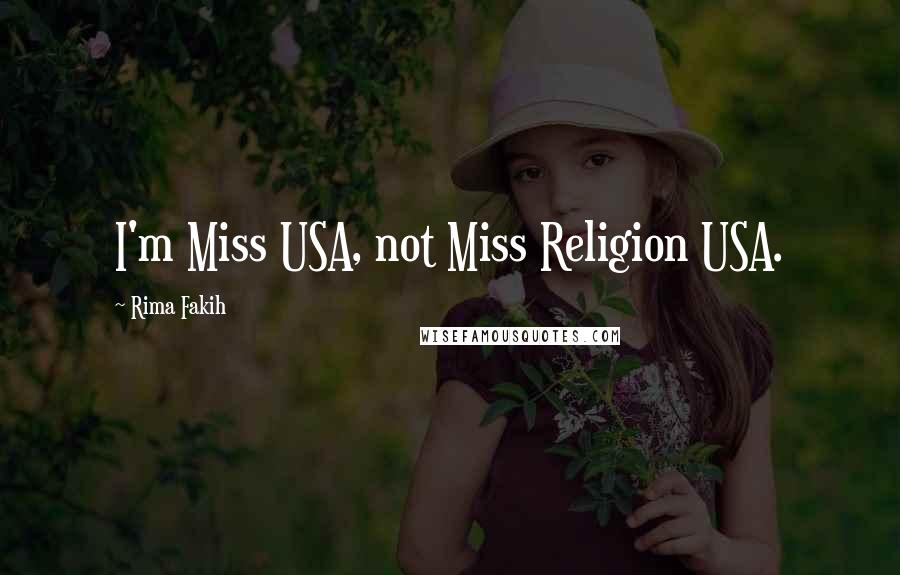 Rima Fakih Quotes: I'm Miss USA, not Miss Religion USA.