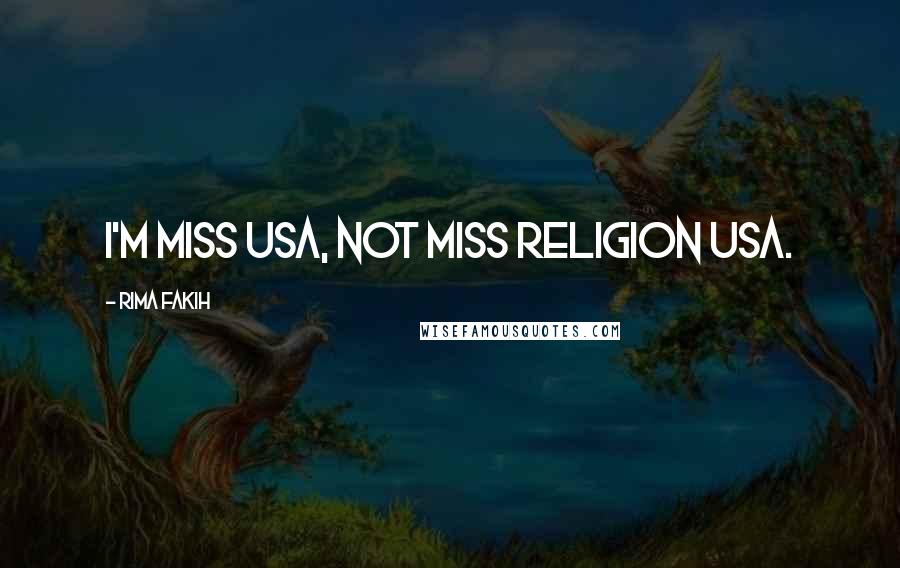 Rima Fakih Quotes: I'm Miss USA, not Miss Religion USA.