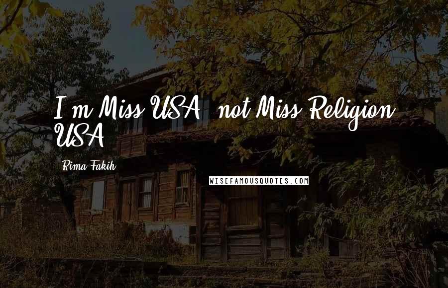 Rima Fakih Quotes: I'm Miss USA, not Miss Religion USA.