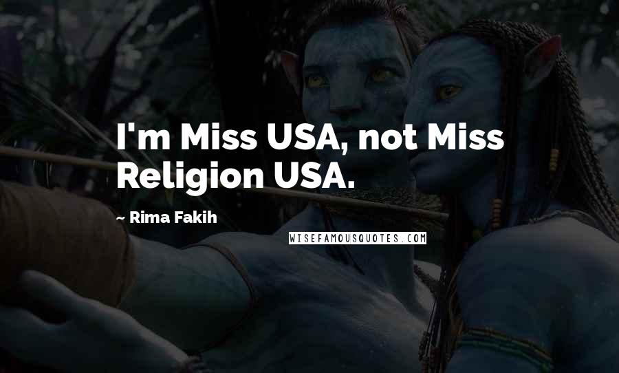 Rima Fakih Quotes: I'm Miss USA, not Miss Religion USA.