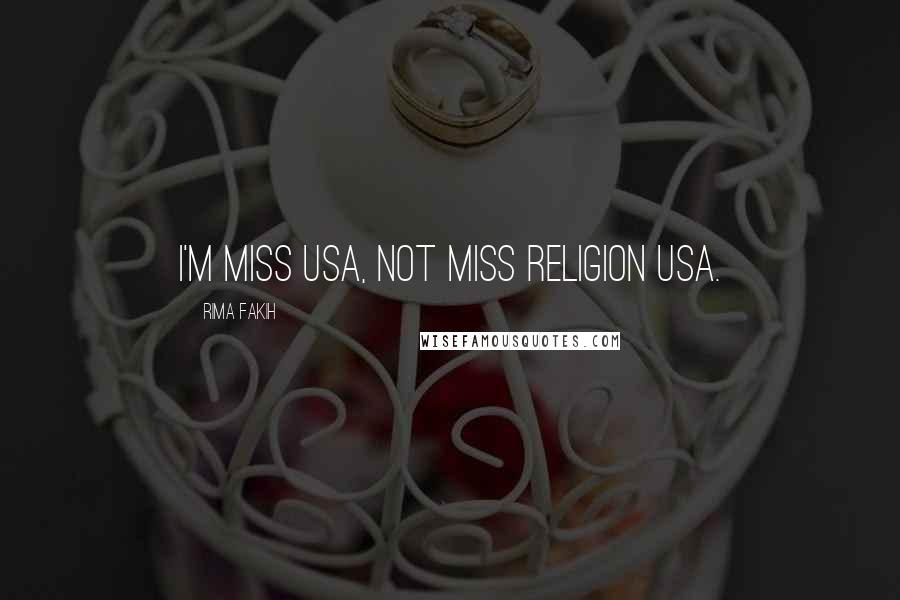 Rima Fakih Quotes: I'm Miss USA, not Miss Religion USA.