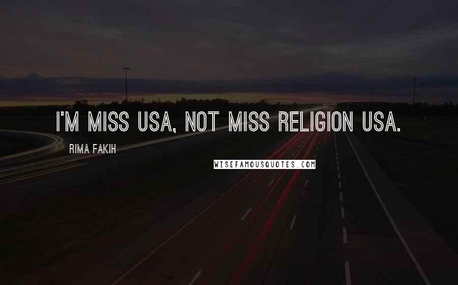 Rima Fakih Quotes: I'm Miss USA, not Miss Religion USA.