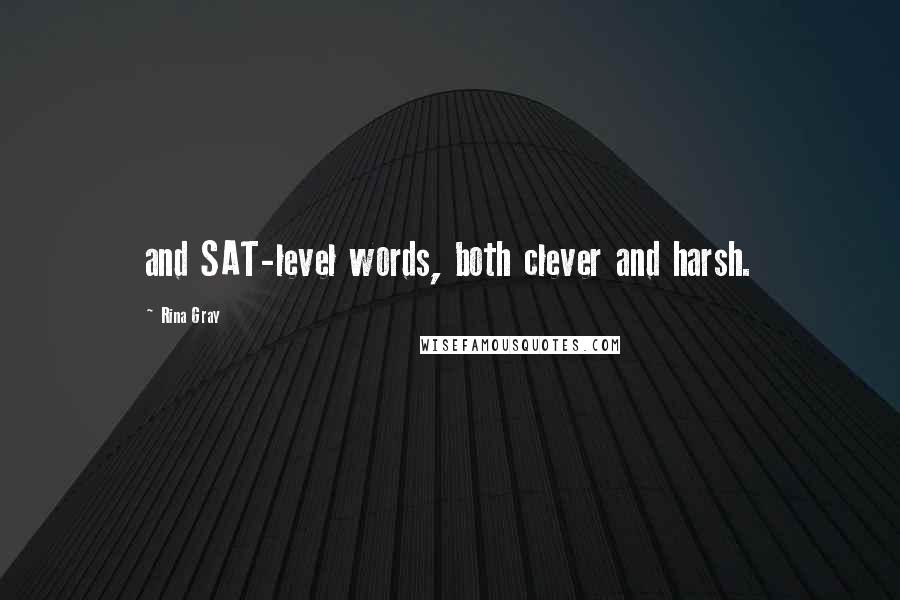 Rina Gray Quotes: and SAT-level words, both clever and harsh.