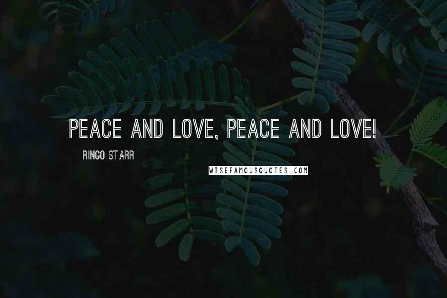 Ringo Starr Quotes: Peace and love, peace and love!