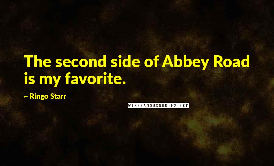 Ringo Starr Quotes: The second side of Abbey Road is my favorite.