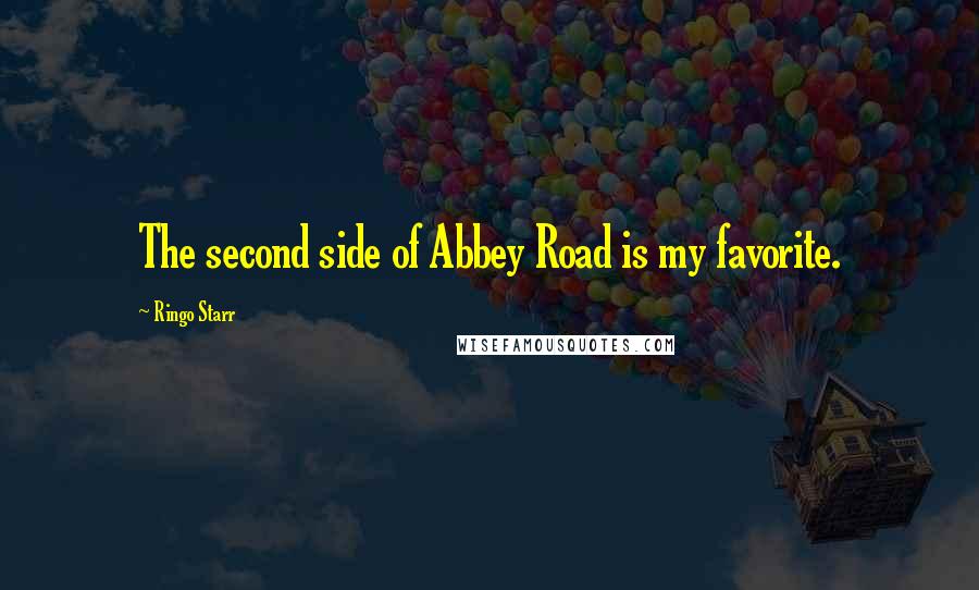 Ringo Starr Quotes: The second side of Abbey Road is my favorite.