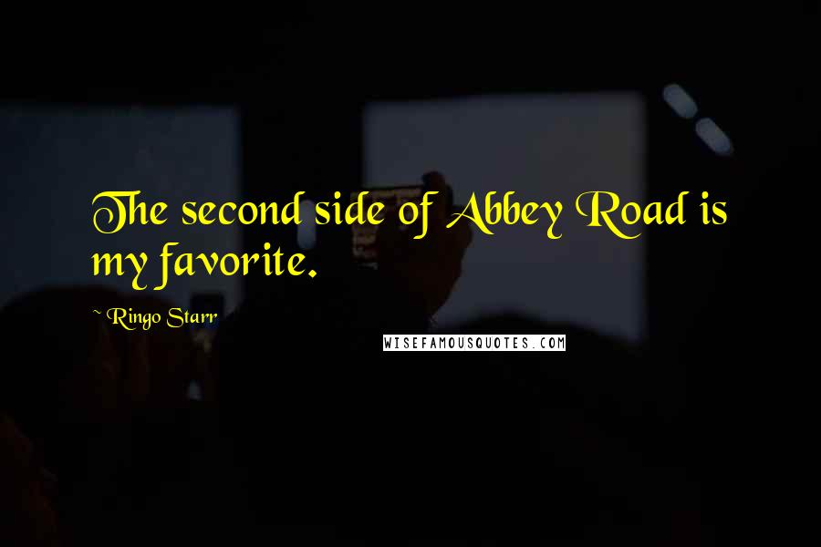 Ringo Starr Quotes: The second side of Abbey Road is my favorite.