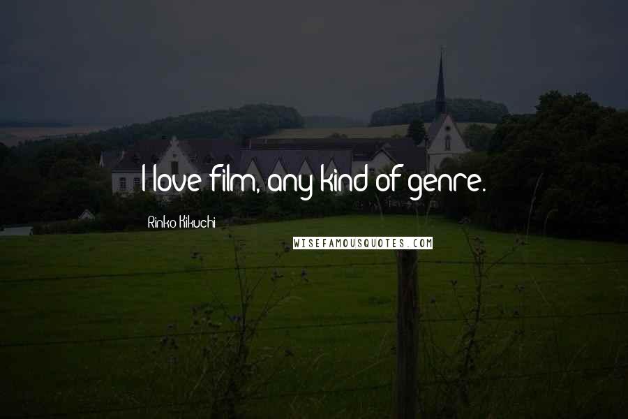 Rinko Kikuchi Quotes: I love film, any kind of genre.