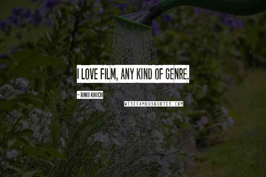 Rinko Kikuchi Quotes: I love film, any kind of genre.