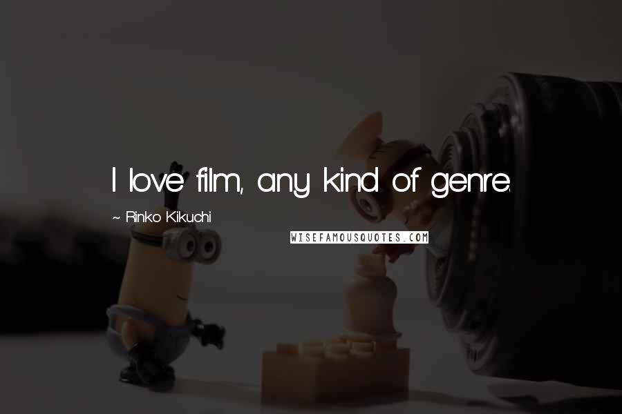 Rinko Kikuchi Quotes: I love film, any kind of genre.