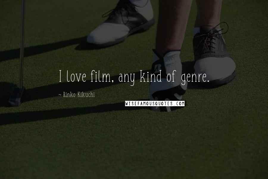 Rinko Kikuchi Quotes: I love film, any kind of genre.