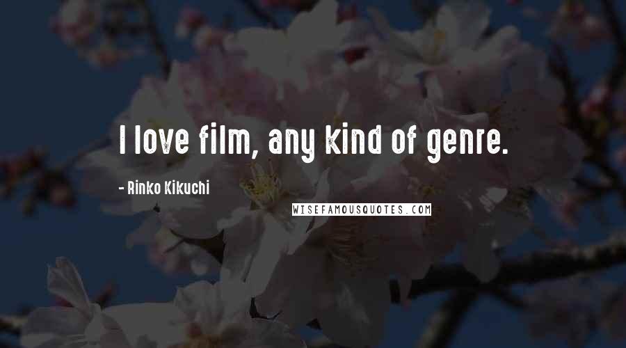 Rinko Kikuchi Quotes: I love film, any kind of genre.