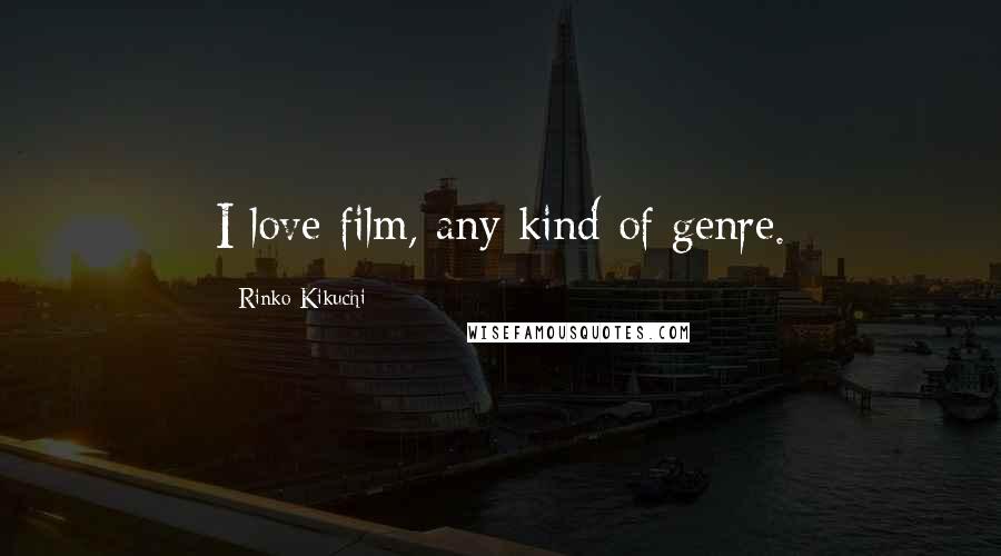 Rinko Kikuchi Quotes: I love film, any kind of genre.