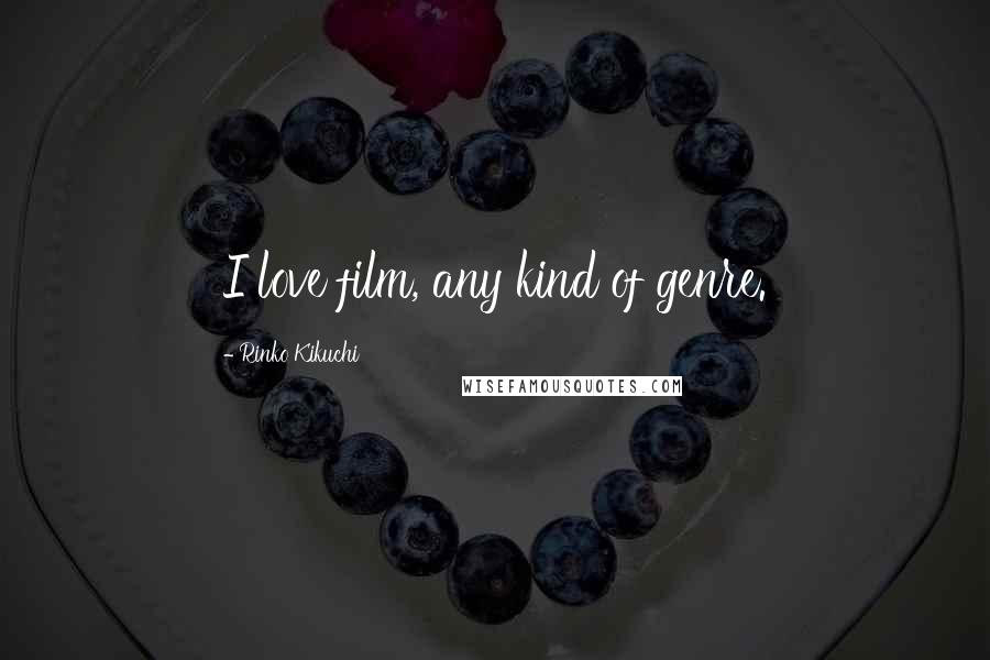 Rinko Kikuchi Quotes: I love film, any kind of genre.