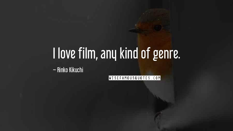 Rinko Kikuchi Quotes: I love film, any kind of genre.