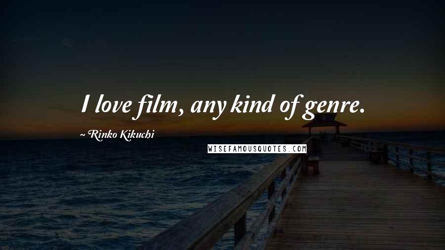 Rinko Kikuchi Quotes: I love film, any kind of genre.