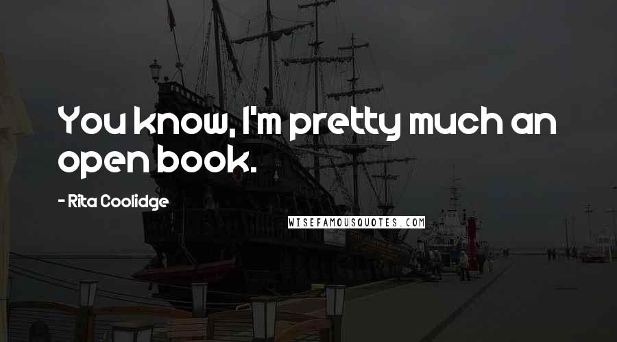 Rita Coolidge Quotes: You know, I'm pretty much an open book.