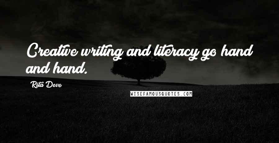 Rita Dove Quotes: Creative writing and literacy go hand and hand.