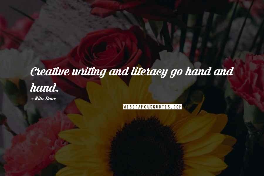 Rita Dove Quotes: Creative writing and literacy go hand and hand.