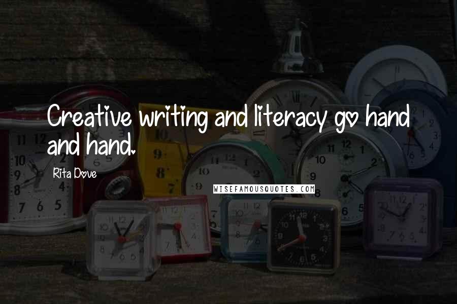 Rita Dove Quotes: Creative writing and literacy go hand and hand.
