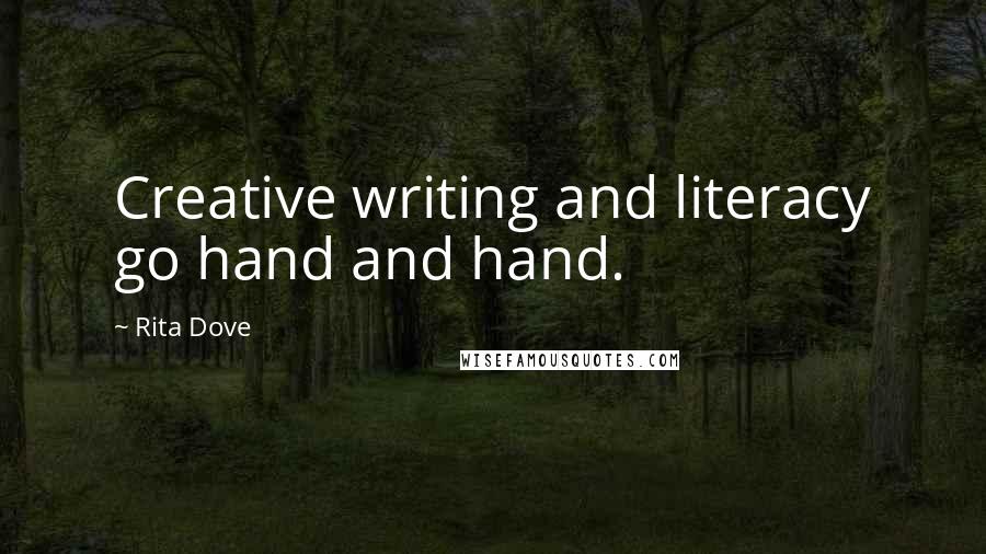 Rita Dove Quotes: Creative writing and literacy go hand and hand.