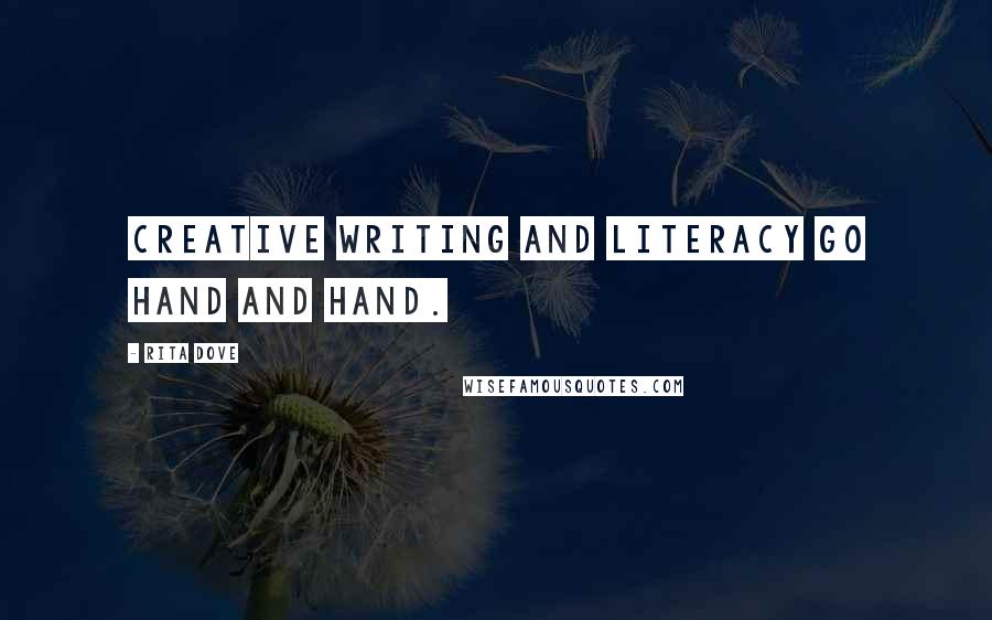 Rita Dove Quotes: Creative writing and literacy go hand and hand.