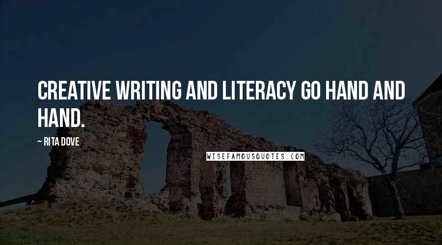 Rita Dove Quotes: Creative writing and literacy go hand and hand.