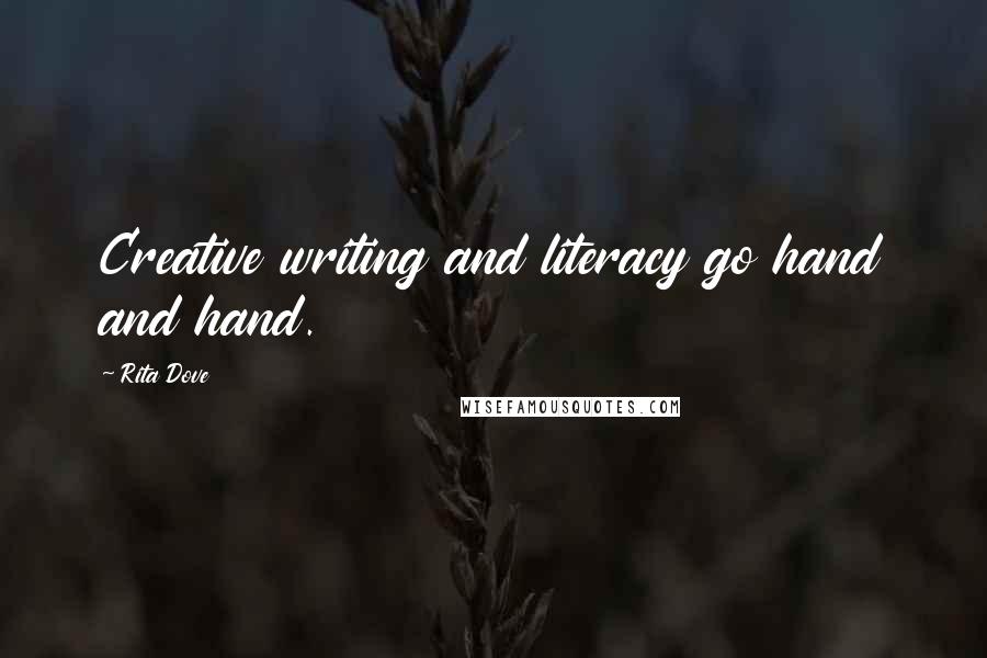Rita Dove Quotes: Creative writing and literacy go hand and hand.