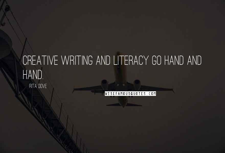 Rita Dove Quotes: Creative writing and literacy go hand and hand.