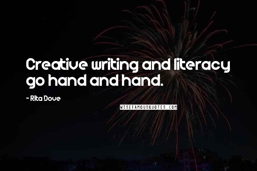 Rita Dove Quotes: Creative writing and literacy go hand and hand.